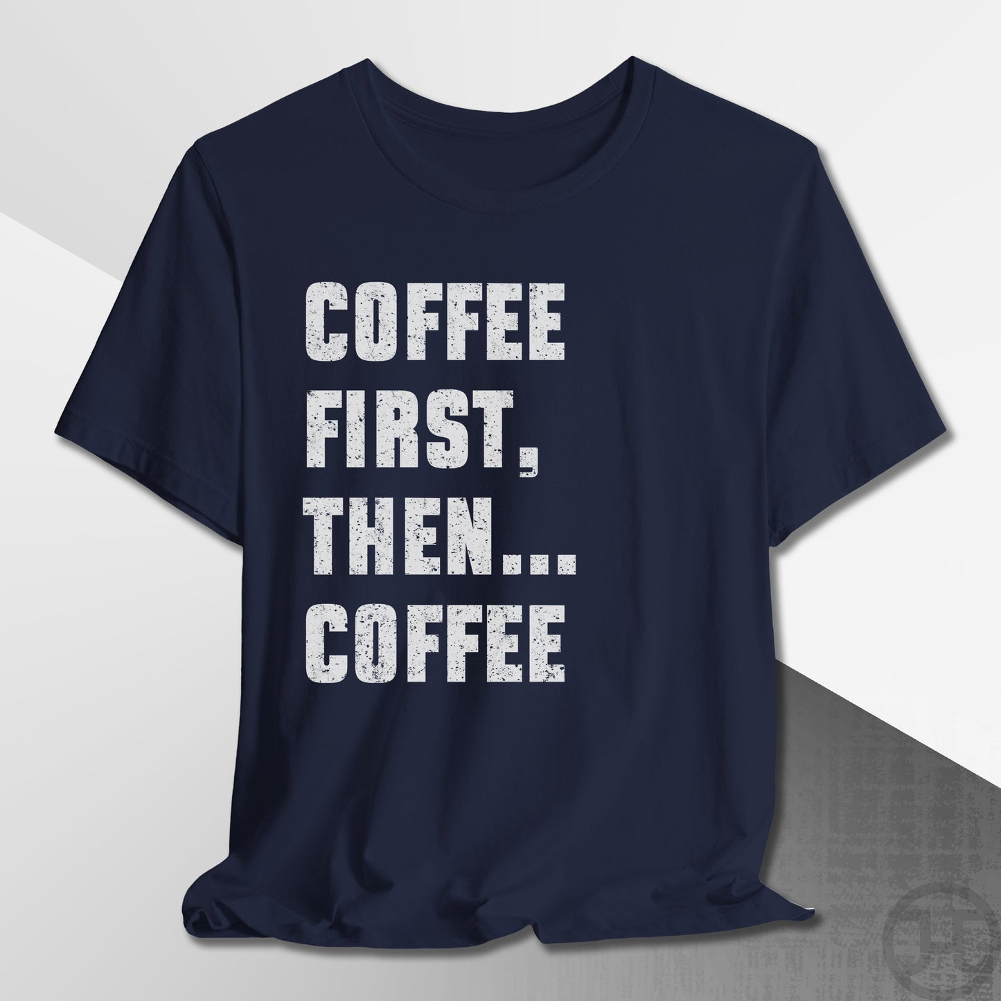 Coffee First Then Coffee T-Shirt