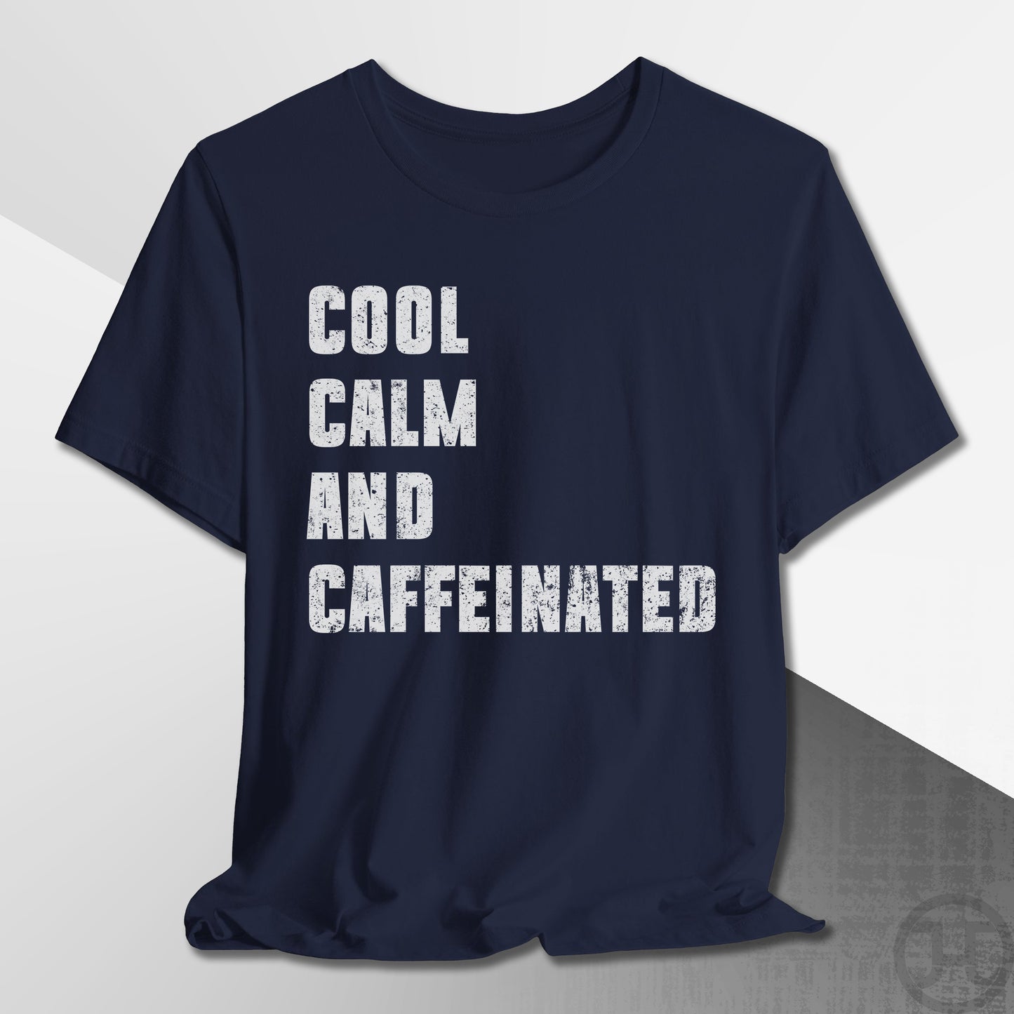 Cool Calm and Caffeinated T-Shirt