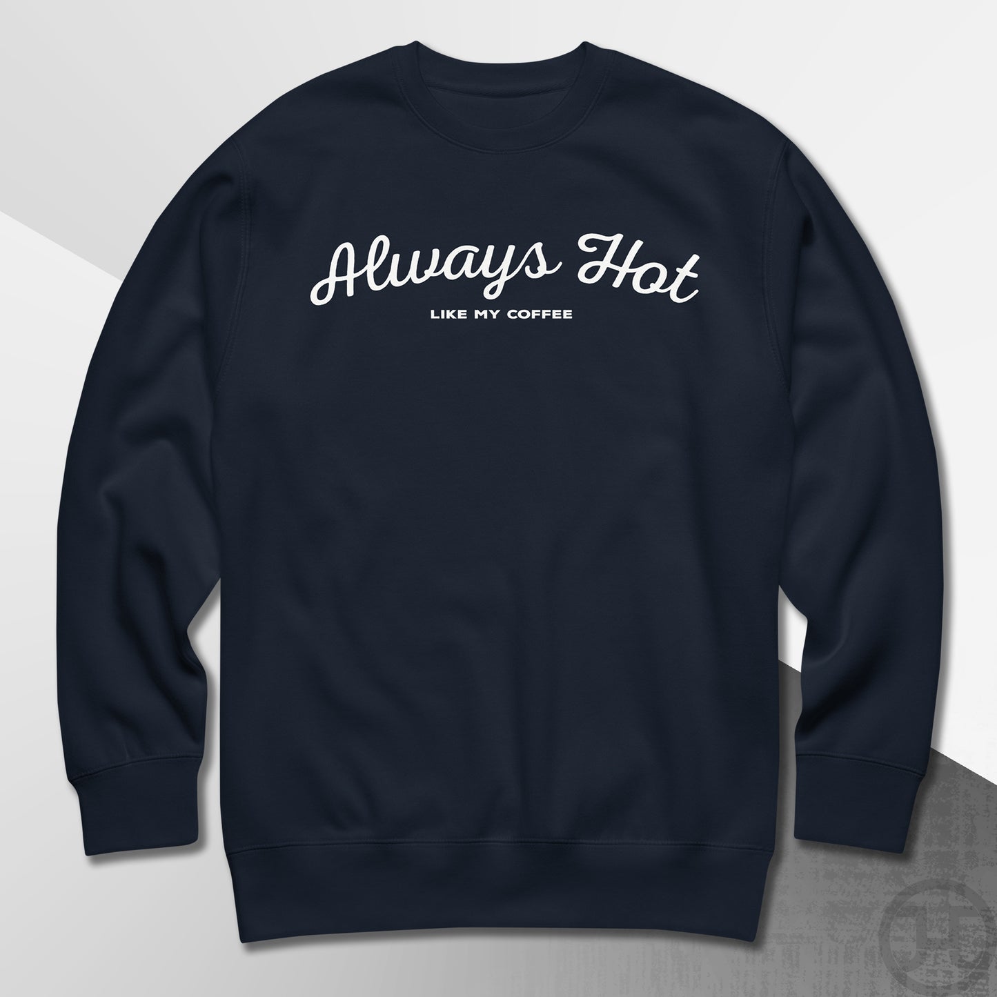 Always Hot Premium Sweatshirt