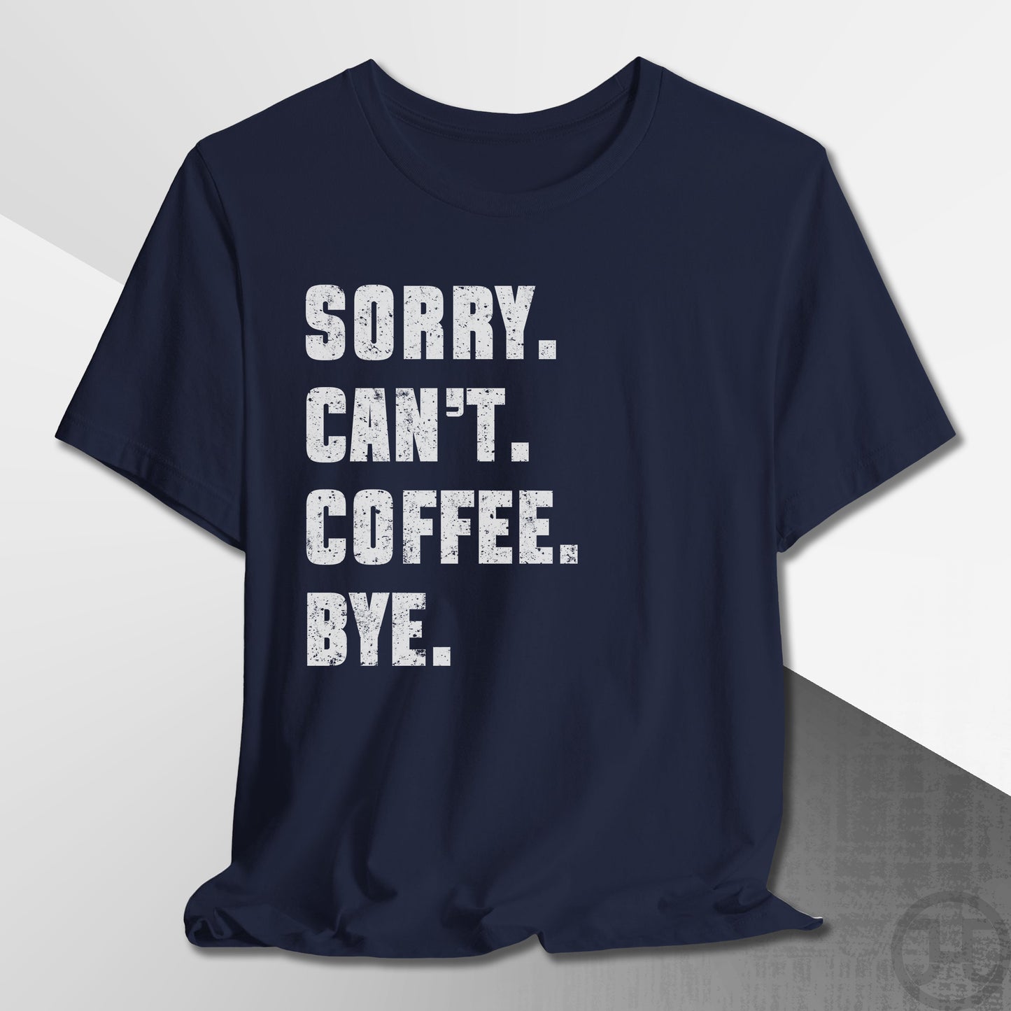 Sorry Can't Coffee Bye T-Shirt