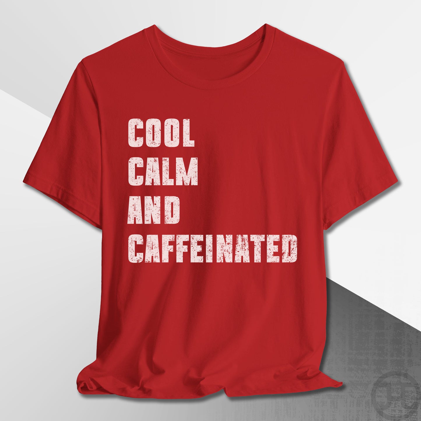Cool Calm and Caffeinated T-Shirt