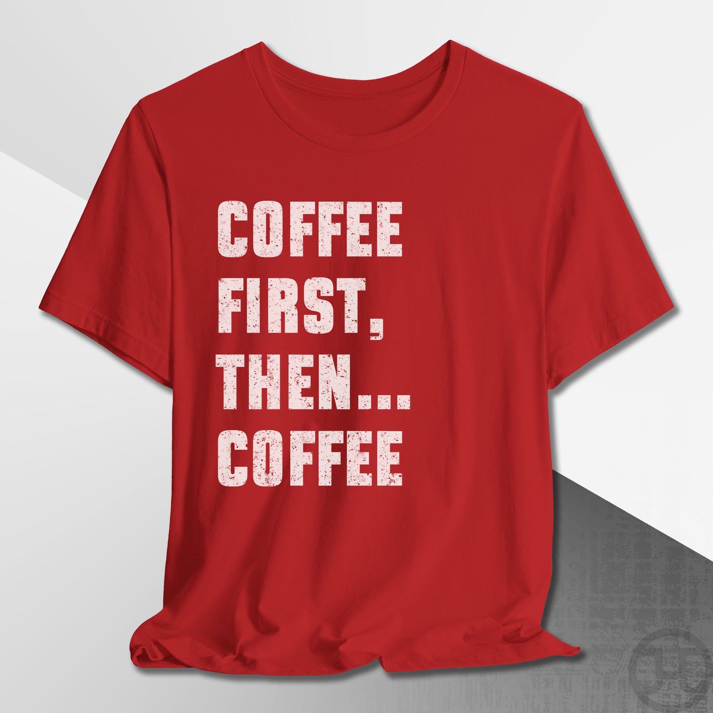 Coffee First Then Coffee T-Shirt