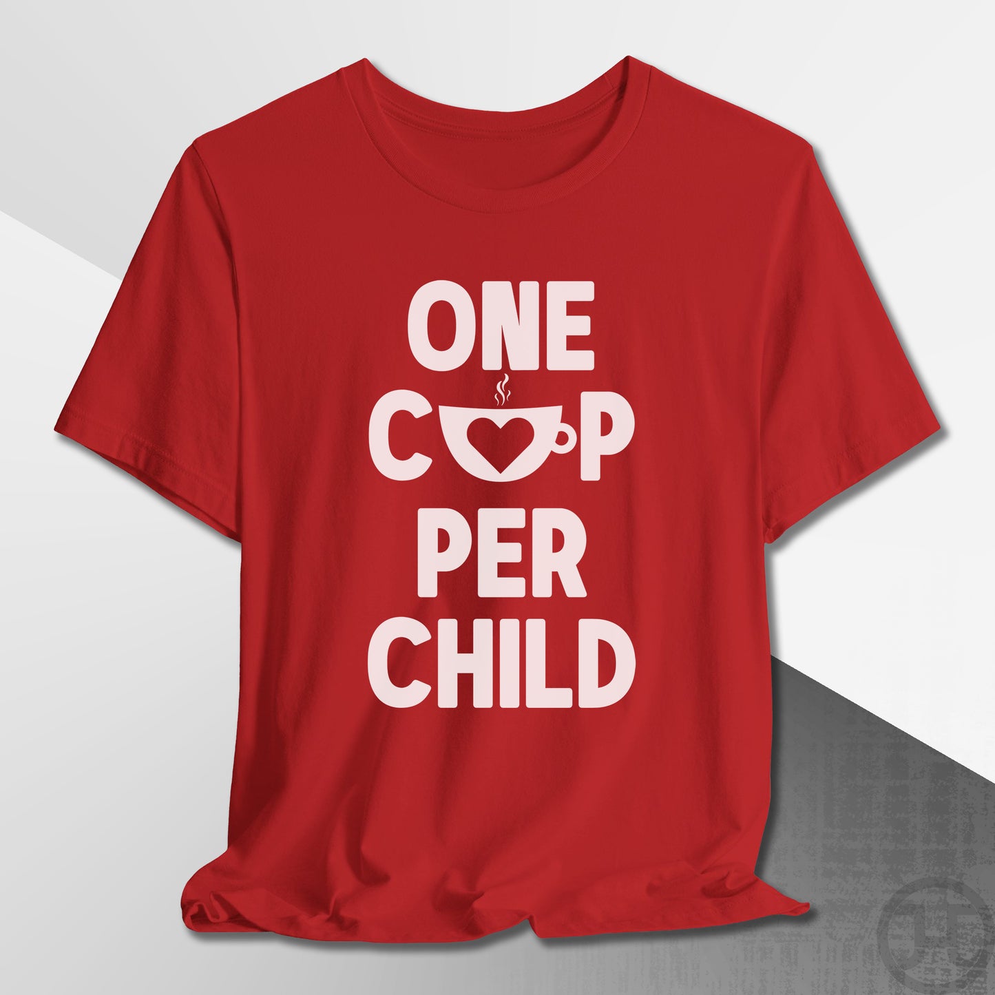 One Cup Per Child T-Shirt