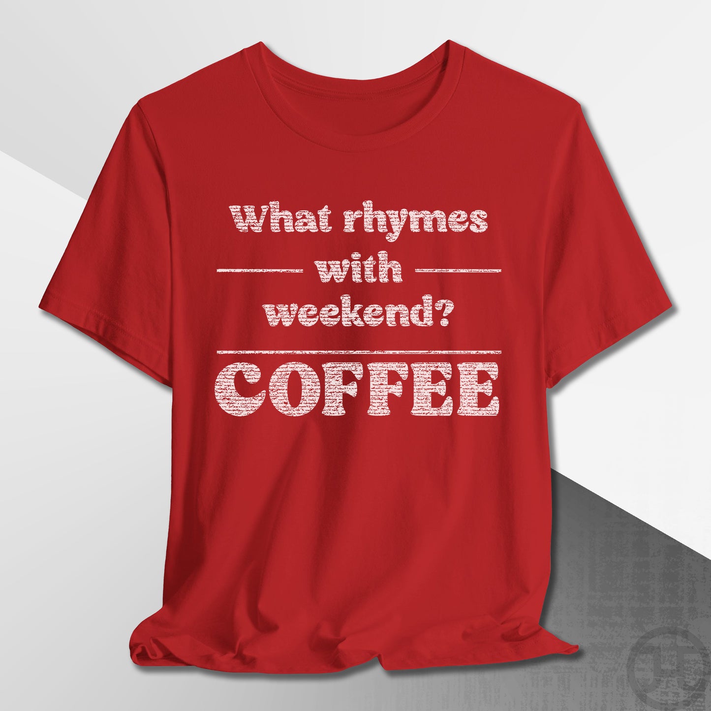 What Rhymes with Weekend T-Shirt