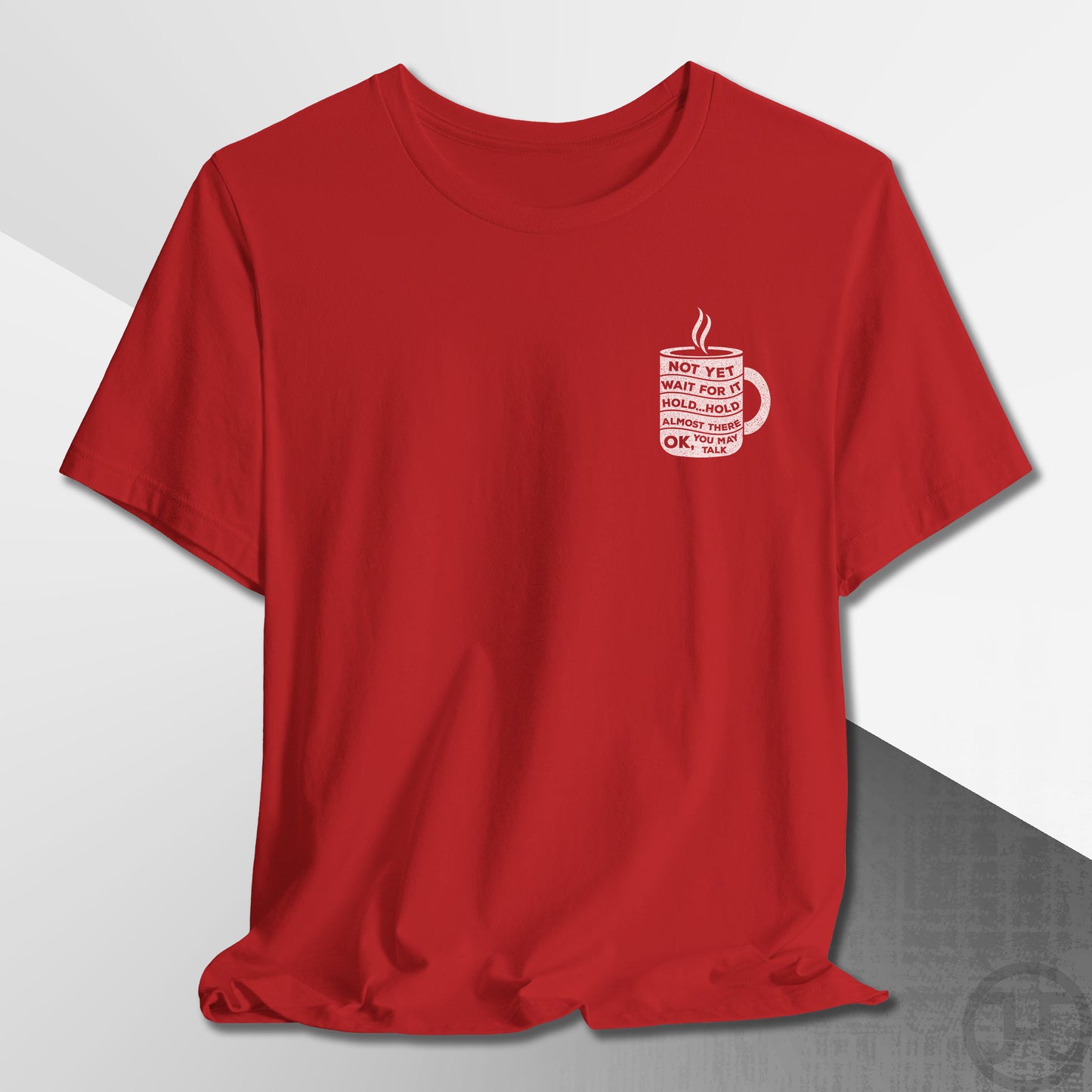 Not Yet, Almost There T-Shirt
