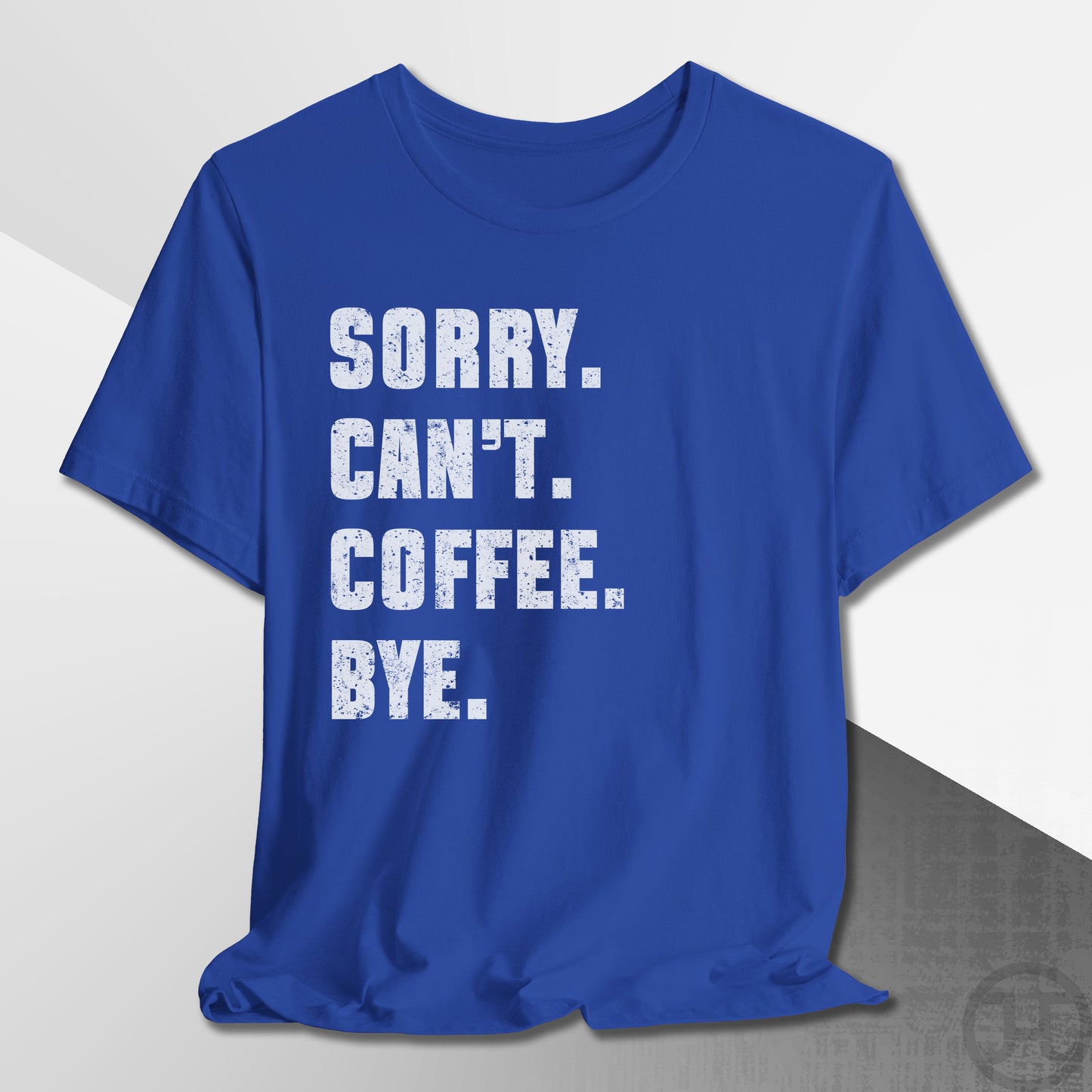 Sorry Can't Coffee Bye T-Shirt