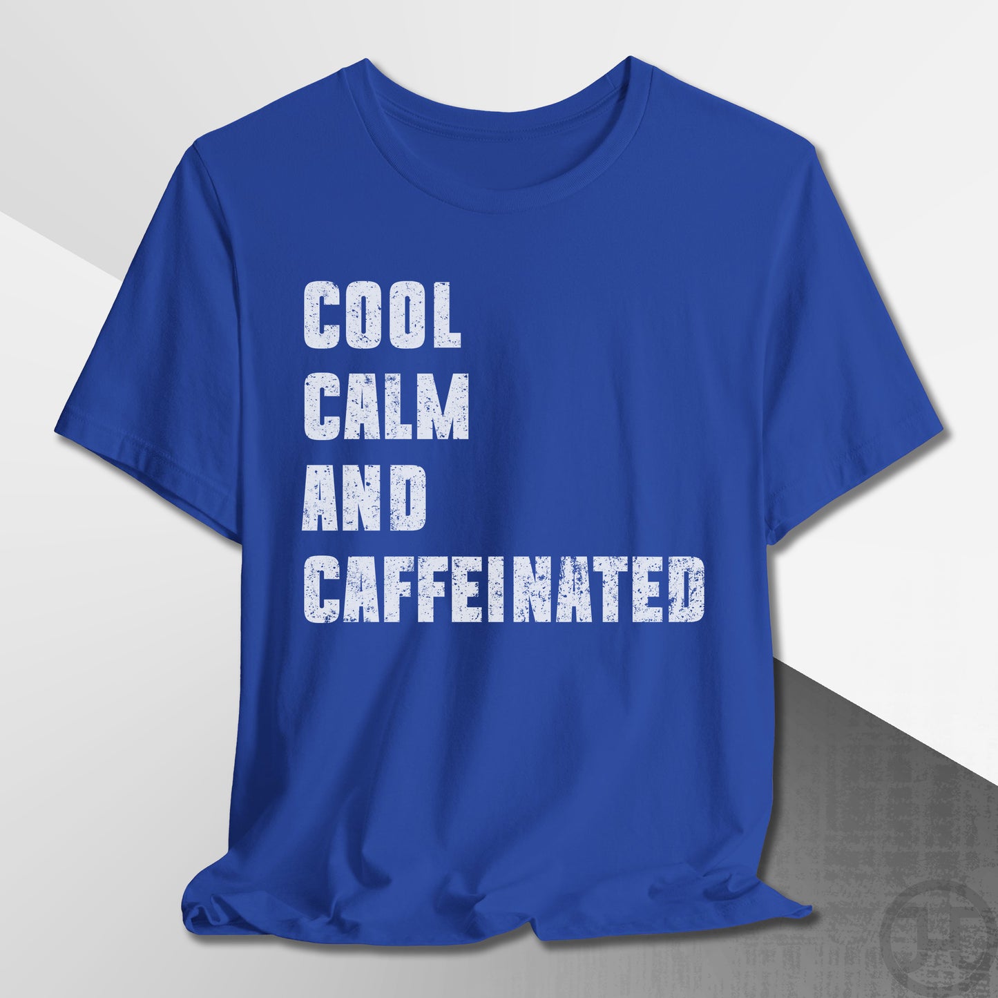 Cool Calm and Caffeinated T-Shirt