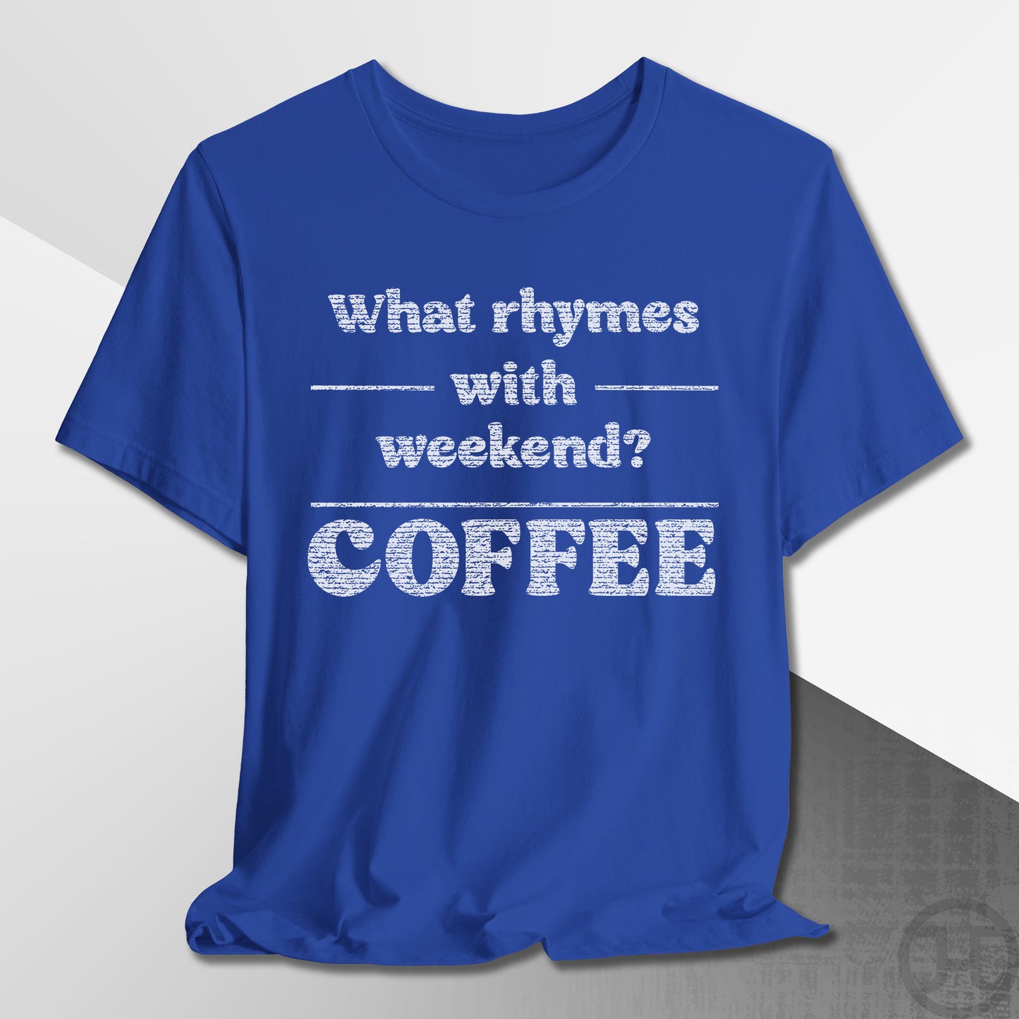 What Rhymes with Weekend T-Shirt