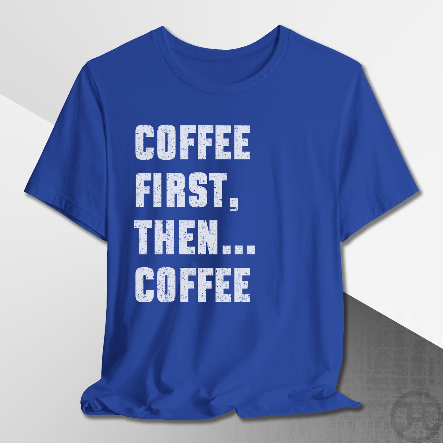 Coffee First Then Coffee T-Shirt