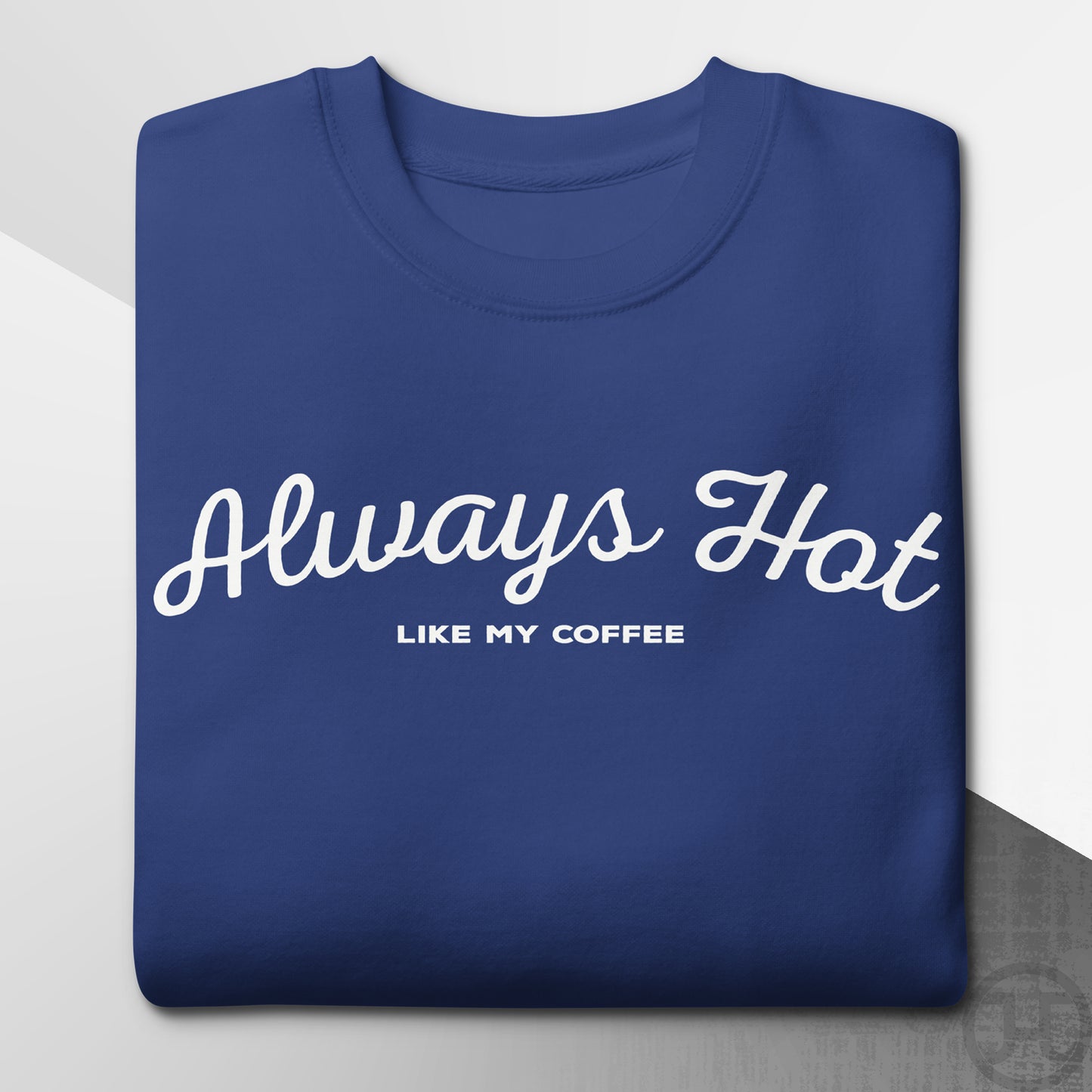 Always Hot Premium Sweatshirt