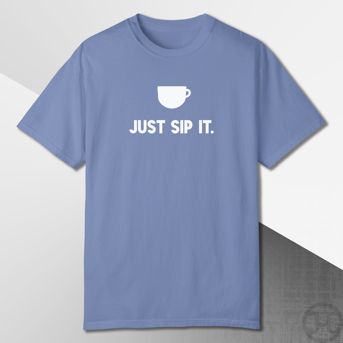 Just Sip It T-Shirt