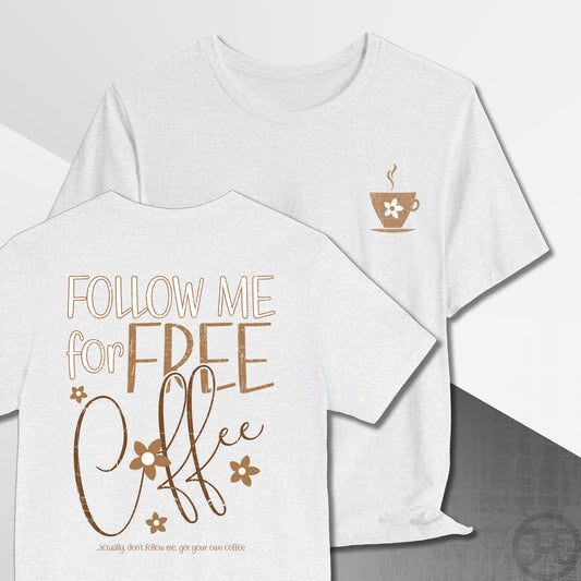 Follow Me for Free Coffee T-Shirt