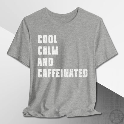 Cool Calm and Caffeinated T-Shirt