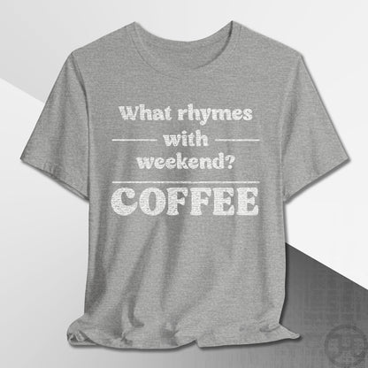What Rhymes with Weekend T-Shirt
