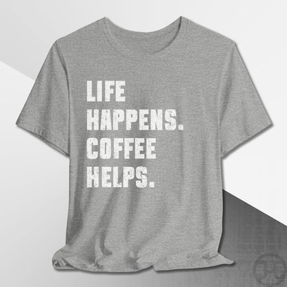 Life Happens Coffee Helps T-Shirt