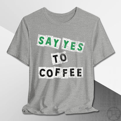 Say Yes to Coffee T-Shirt