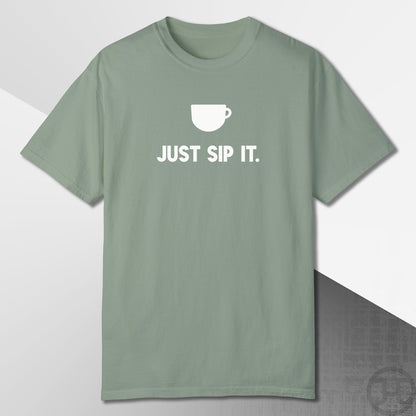 Just Sip It T-Shirt