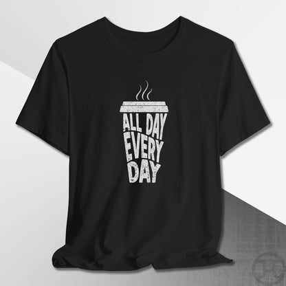 Coffee All Day Every Day T-Shirt