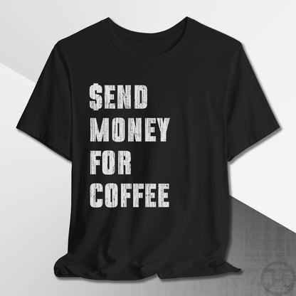 Send Money for Coffee T-Shirt