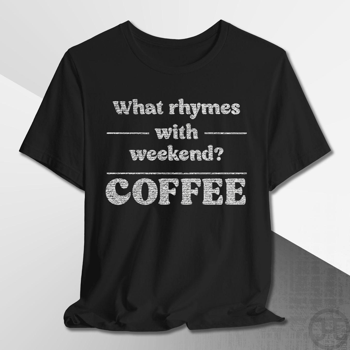 What Rhymes with Weekend T-Shirt
