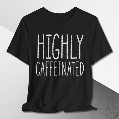 Highly Caffeinated T-Shirt