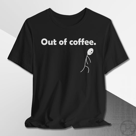 Out of Coffee T-Shirt