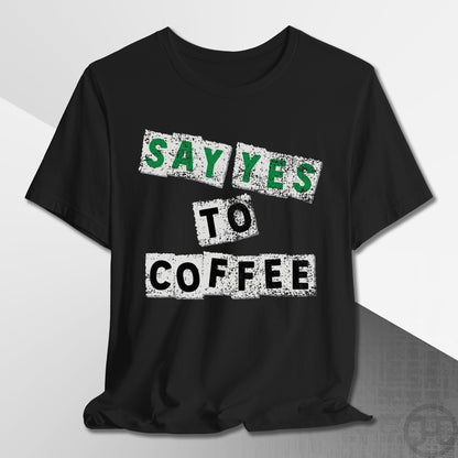 Say Yes to Coffee T-Shirt