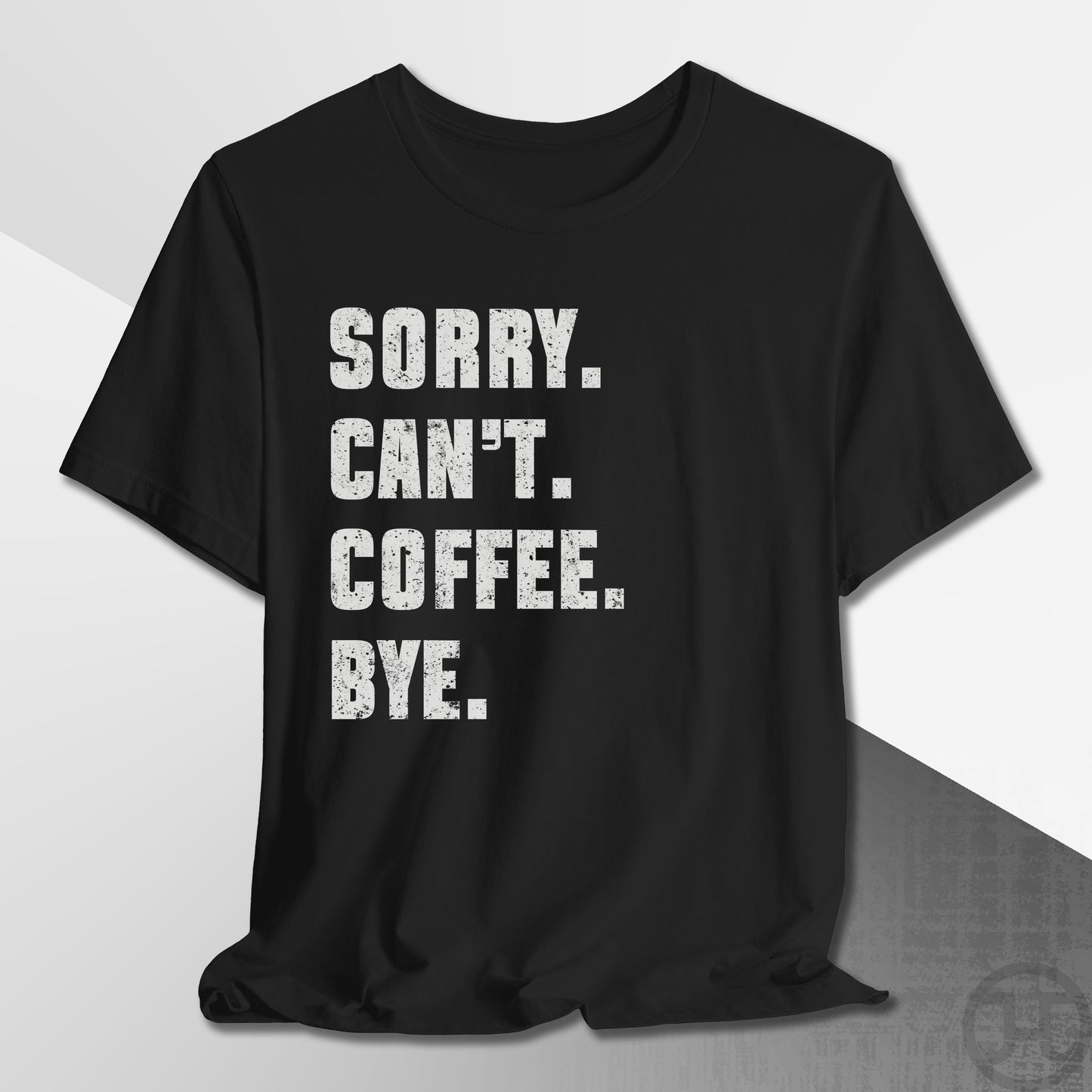 Sorry Can't Coffee Bye T-Shirt