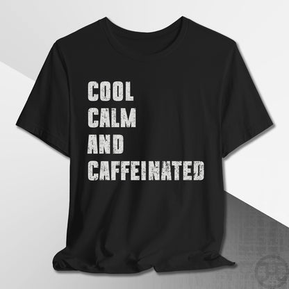 Cool Calm and Caffeinated T-Shirt