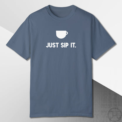 Just Sip It T-Shirt