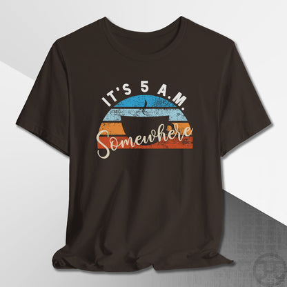 It's 5 A.M. Somewhere Coffee T-Shirt
