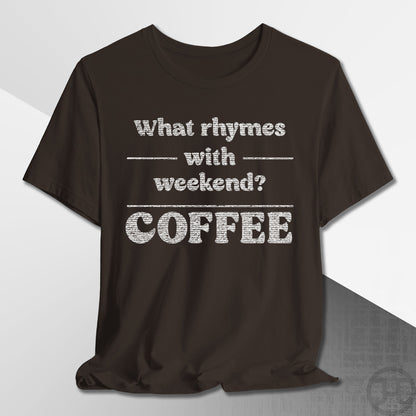What Rhymes with Weekend T-Shirt