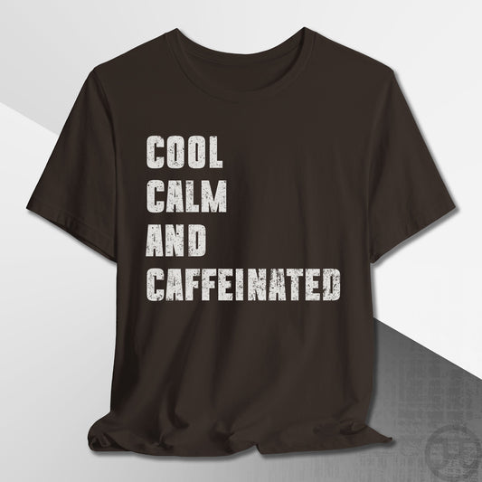 Cool Calm and Caffeinated T-Shirt