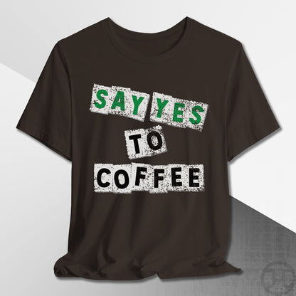 Say Yes to Coffee T-Shirt