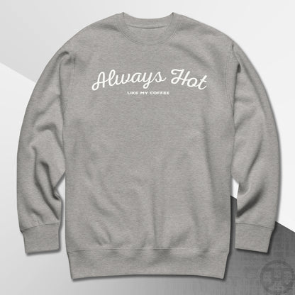 Always Hot Premium Sweatshirt