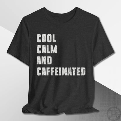 Cool Calm and Caffeinated T-Shirt