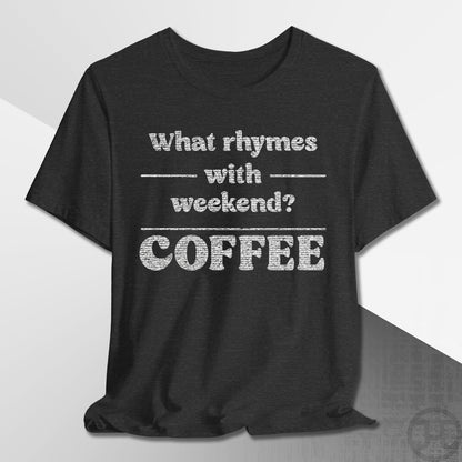 What Rhymes with Weekend T-Shirt