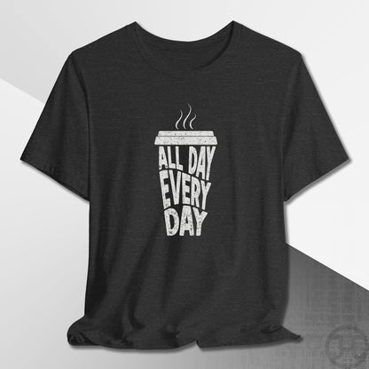 Coffee All Day Every Day T-Shirt