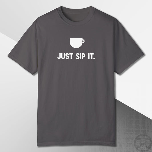 Just Sip It T-Shirt