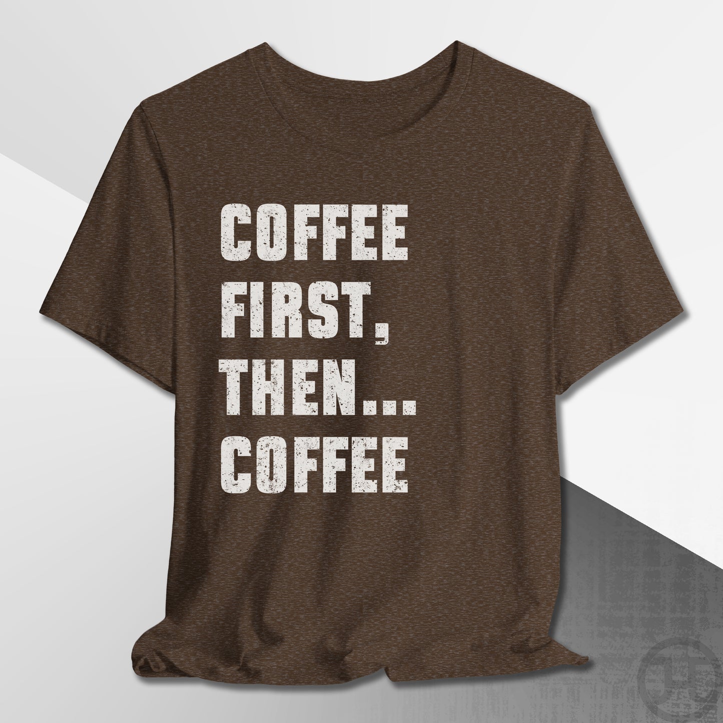 Coffee First Then Coffee T-Shirt
