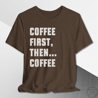 Coffee First Then Coffee T-Shirt