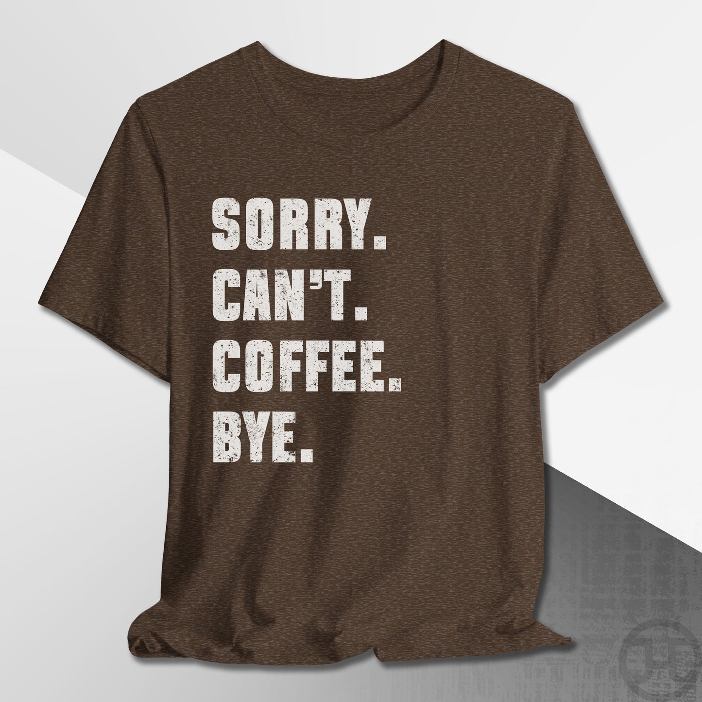 Sorry Can't Coffee Bye T-Shirt