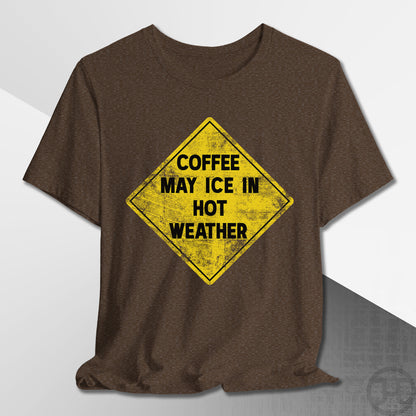 Coffee May Ice in Hot Weather T-Shirt