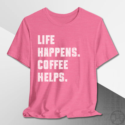 Life Happens Coffee Helps T-Shirt