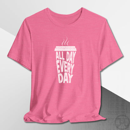 Coffee All Day Every Day T-Shirt
