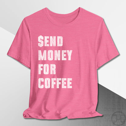 Send Money for Coffee T-Shirt