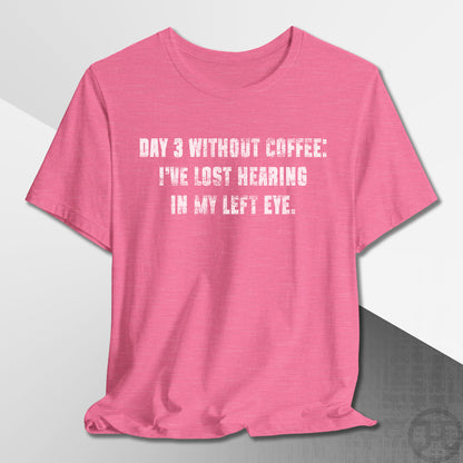 Day 3 Without Coffee T-Shirt