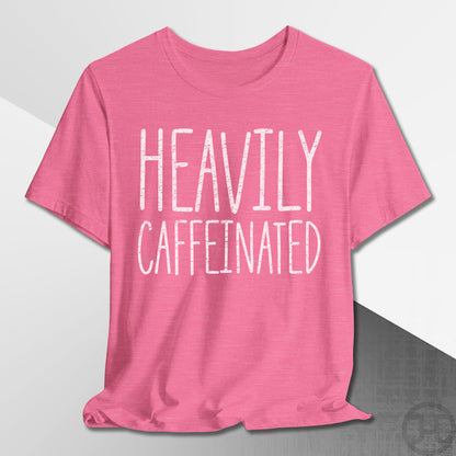 Heavily Caffeinated T-Shirt