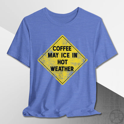 Coffee May Ice in Hot Weather T-Shirt