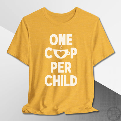 One Cup Per Child T-Shirt